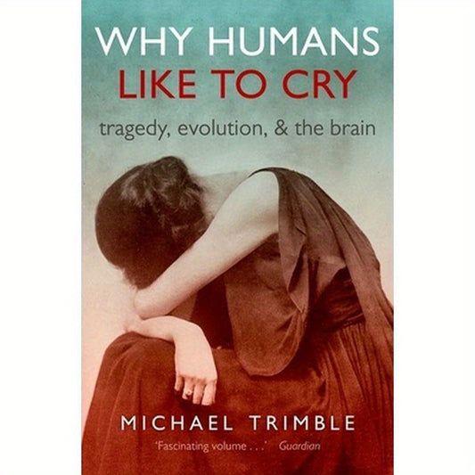 Why Humans Like to Cry: Tragedy, Evolution, and the Brain