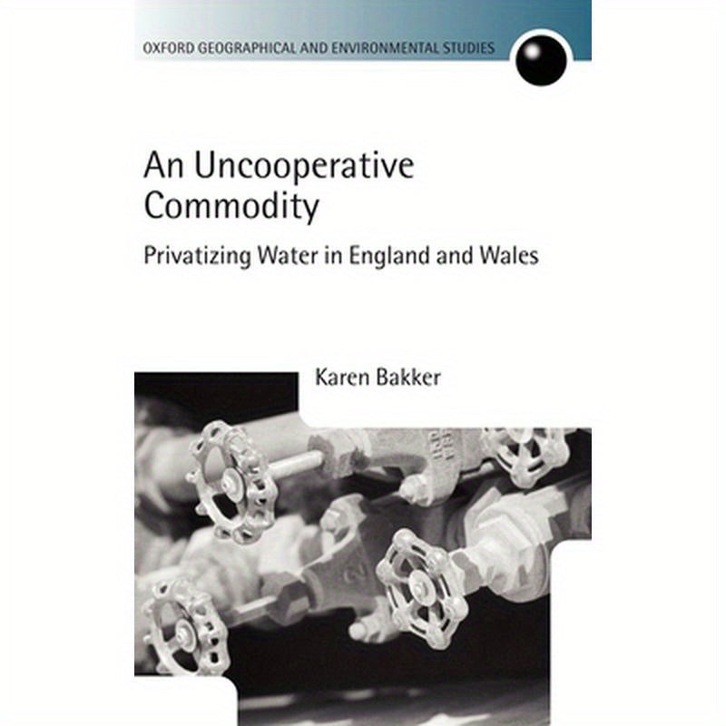 An Uncooperative Commodity: Privatizing Water in England and Wales