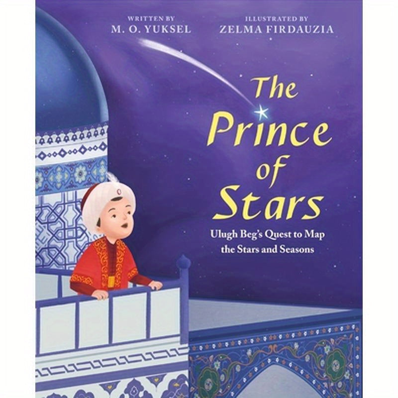 The Prince of Stars: Ulugh Beg's Quest to Map the Stars and Seasons