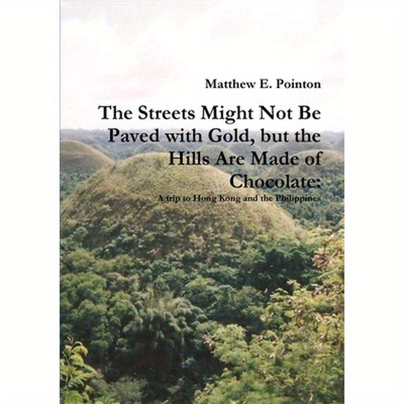 The Streets Might Not Be Paved with Gold, but the Hills Are Made of Chocolate: A Trip to Hong Kong and the Philippines