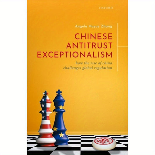 Chinese Antitrust Exceptionalism: How the Rise of China Challenges Global Regulation