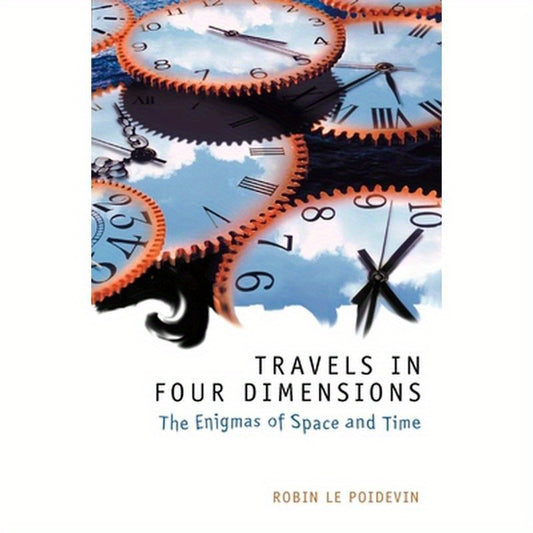 Travels in Four Dimensions: The Enigmas of Space and Time