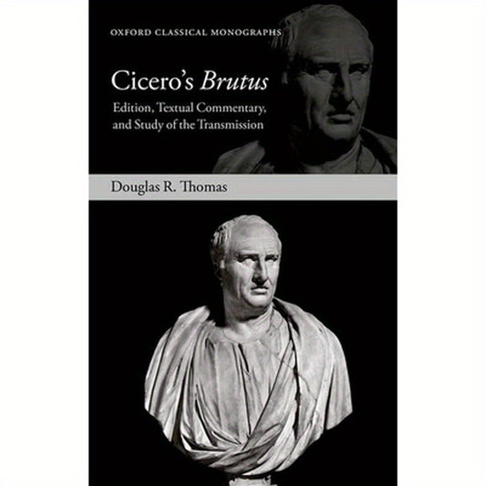 Cicero's Brutus: Edition, Textual Commentary, and Study of the Transmission
