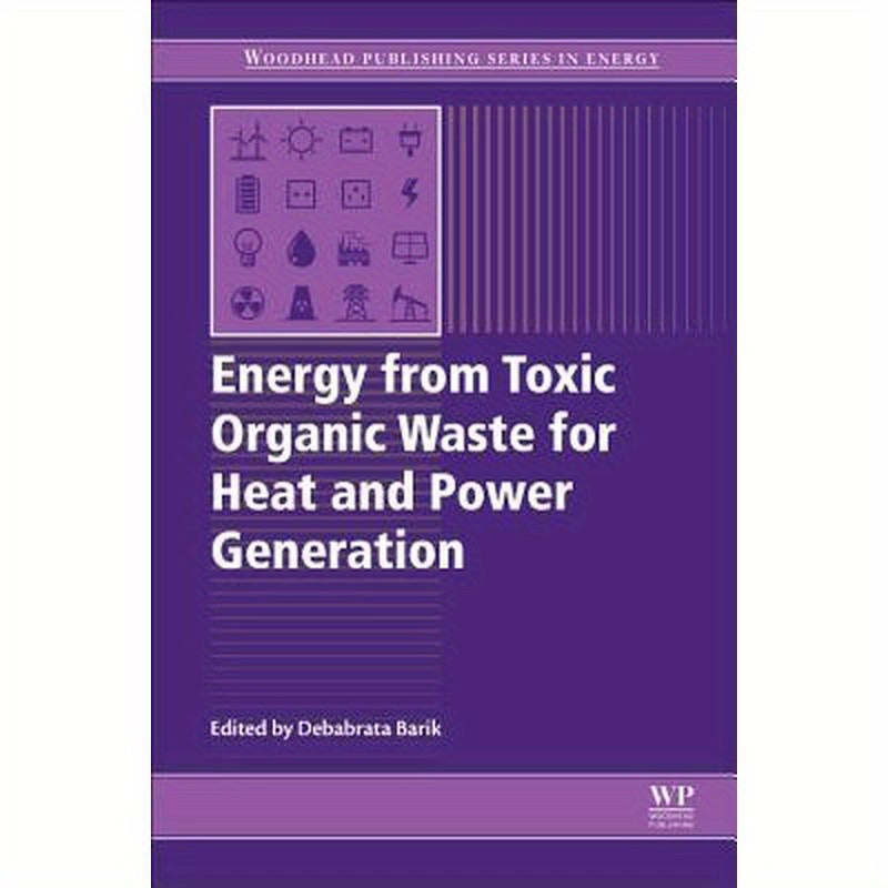 Energy from Toxic Organic Waste for Heat and Power Generation