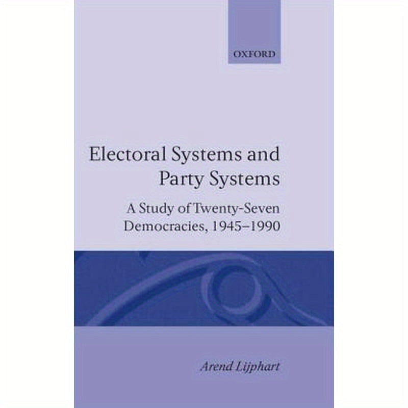Electoral Systems and Party Systems: A Study of Twenty-Seven Democracies, 1945-1990