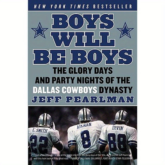 Boys Will Be Boys: The Glory Days and Party Nights of the Dallas Cowboys Dynasty