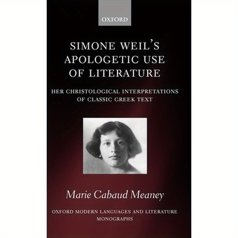 Simone Weil's Apologetic Use of Literature: Her Christological Interpretation of Ancient Greek Texts