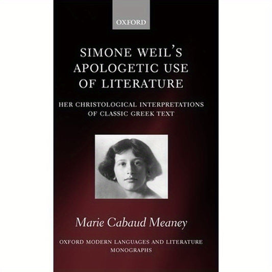 Simone Weil's Apologetic Use of Literature: Her Christological Interpretation of Ancient Greek Texts