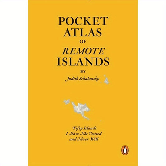 Pocket Atlas of Remote Islands: Fifty Islands I Have Not Visited and Never Will