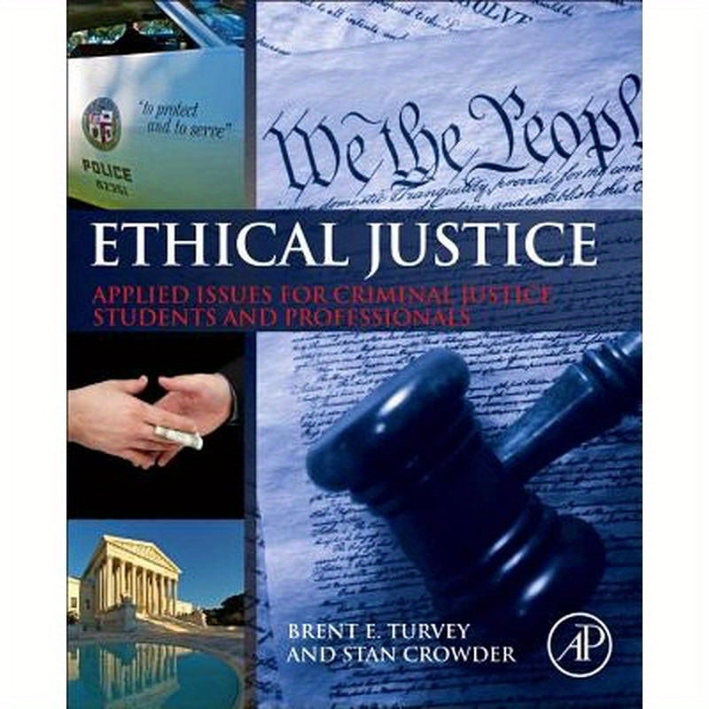 Ethical Justice: Applied Issues for Criminal Justice Students and Professionals