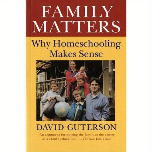 Family Matters: Why Homeschooling Makes Sense