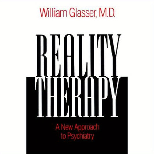 Reality Therapy: A New Approach to Psychiatry
