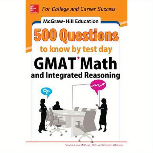 McGraw-Hill Education 500 GMAT Math and Integrated Reasoning Questions to Know by Test Day