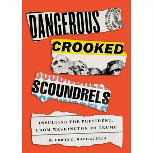 Dangerous Crooked Scoundrels: Insulting the President, from Washington to Trump