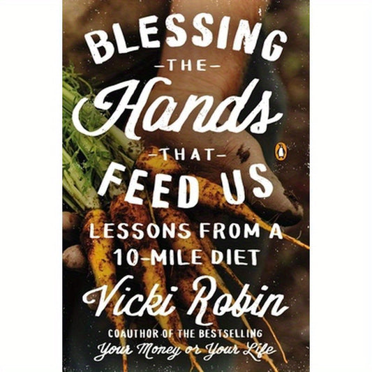 Blessing the Hands That Feed Us: Lessons from a 10-Mile Diet