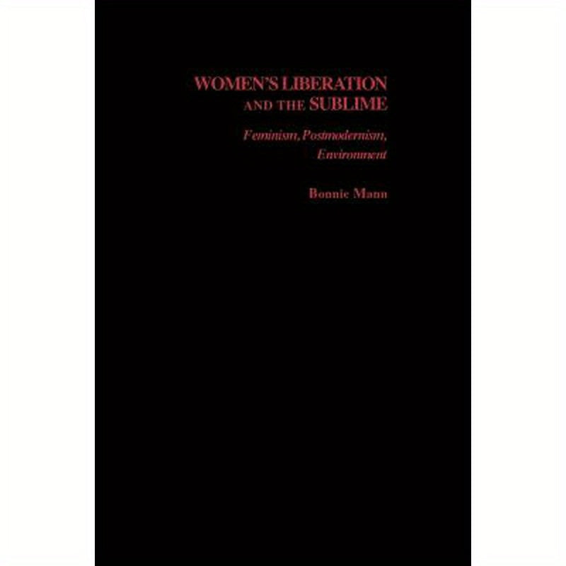 Women's Liberation and the Sublime: Feminism, Postmodernism, Environment