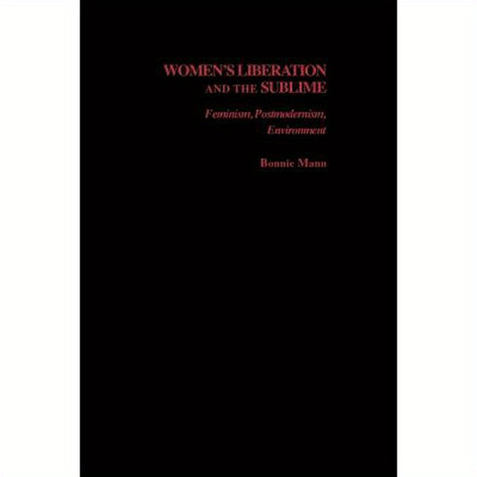 Women's Liberation and the Sublime: Feminism, Postmodernism, Environment