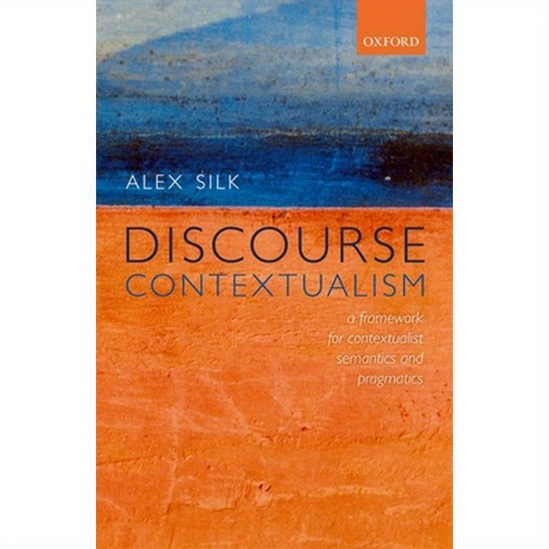 Discourse Contextualism: A Framework for Contextualist Semantics and Pragmatics
