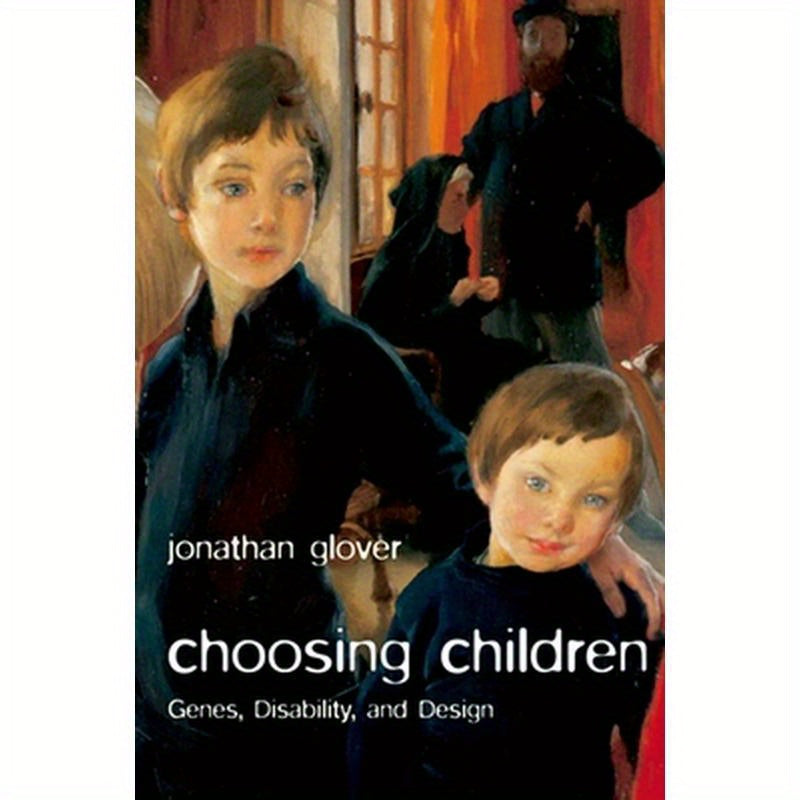 Choosing Children: Genes, Disability, and Design