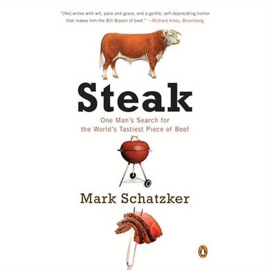 Steak: One Man's Search for the World's Tastiest Piece of Beef