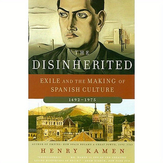 The Disinherited: Exile and the Making of Spanish Culture, 1492-1975