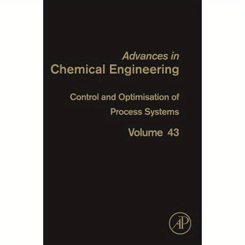 Control and Optimisation of Process Systems: Volume 43