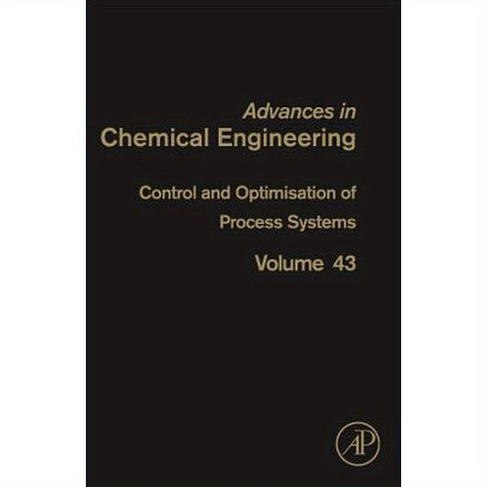 Control and Optimisation of Process Systems: Volume 43