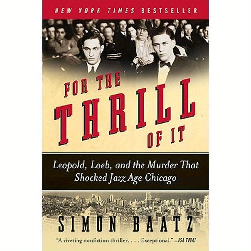 For the Thrill of It: Leopold, Loeb, and the Murder That Shocked Jazz Age Chicago