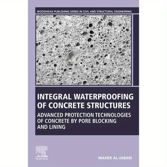 Integral Waterproofing of Concrete Structures: Advanced Protection Technologies of Concrete by Pore Blocking and Lining