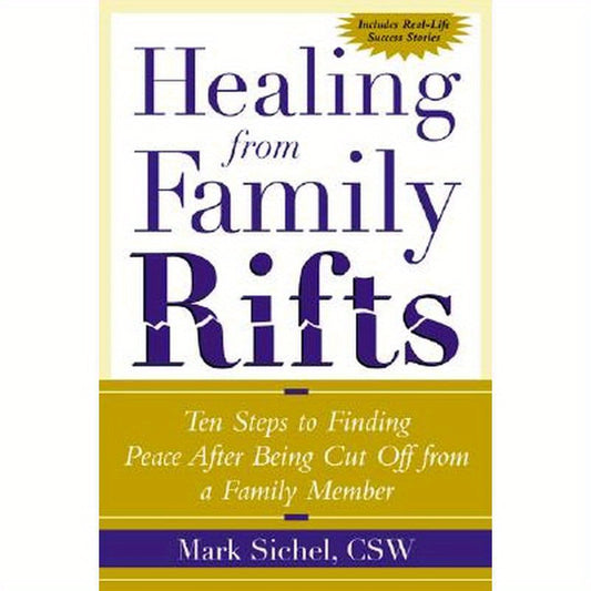 Healing From Family Rifts: Ten Steps to Finding Peace After Being Cut Off From a Family Member