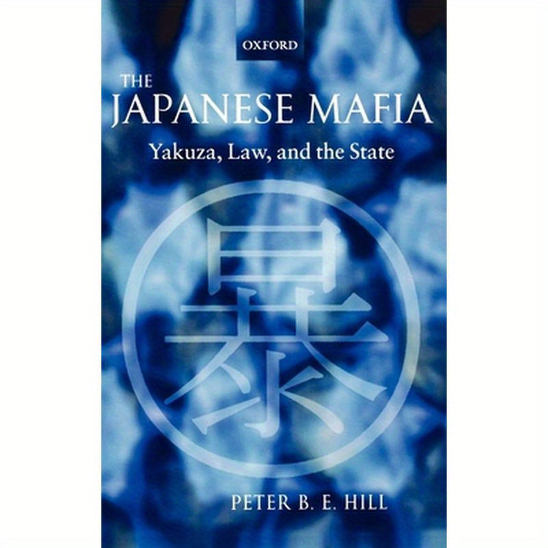 The Japanese Mafia: Yakuza, Law, and the State