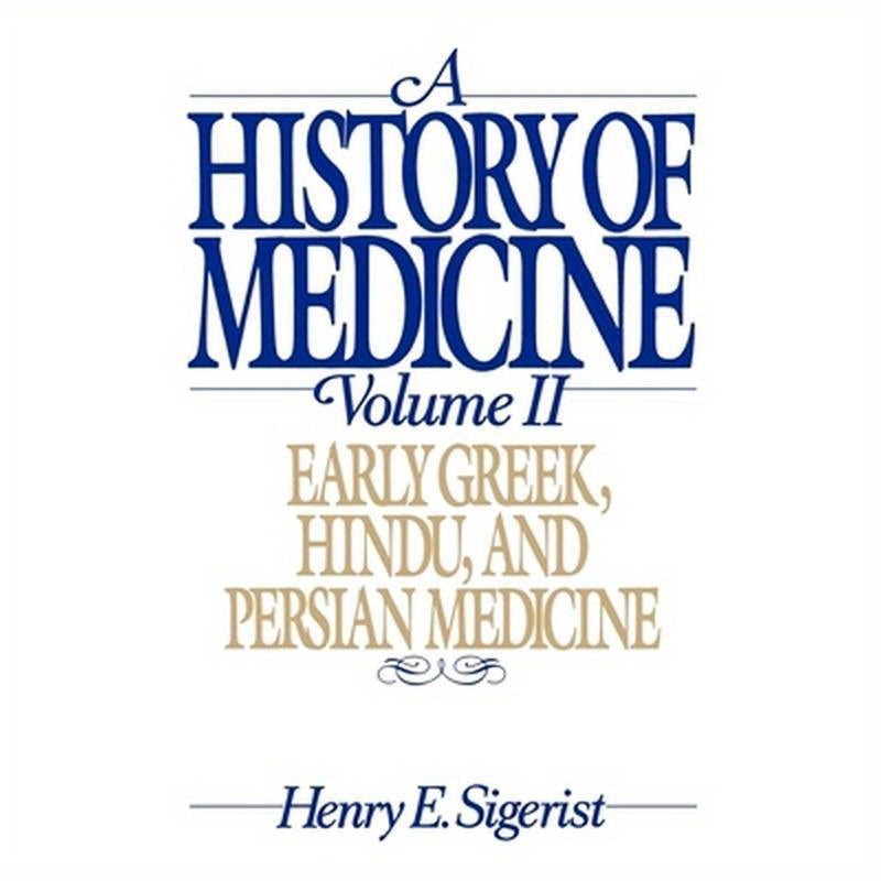 A History of Medicine: Volume 2: Early Greek, Hindu, and Persian Medicine
