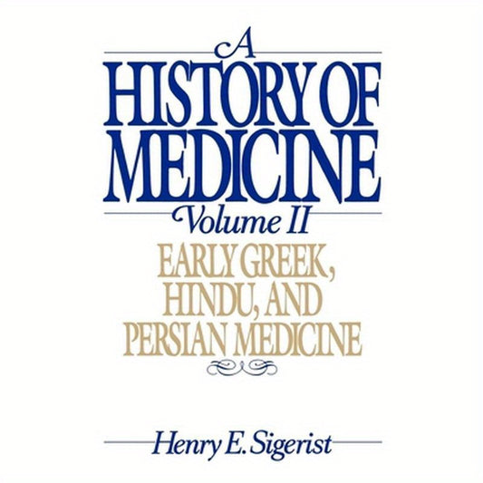 A History of Medicine: Volume 2: Early Greek, Hindu, and Persian Medicine