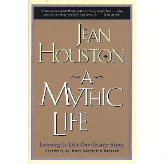 A Mythic Life: Learning to Live Our Greater Story