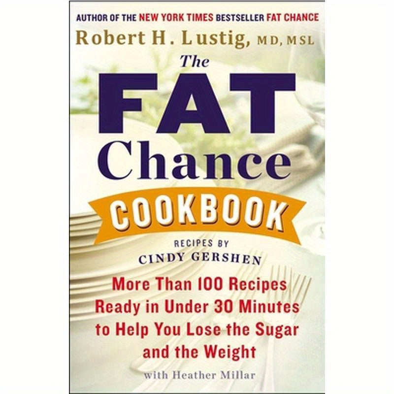 The Fat Chance Cookbook: More Than 100 Recipes Ready in Under 30 Minutes to Help You Lose the Sugar and the Weight