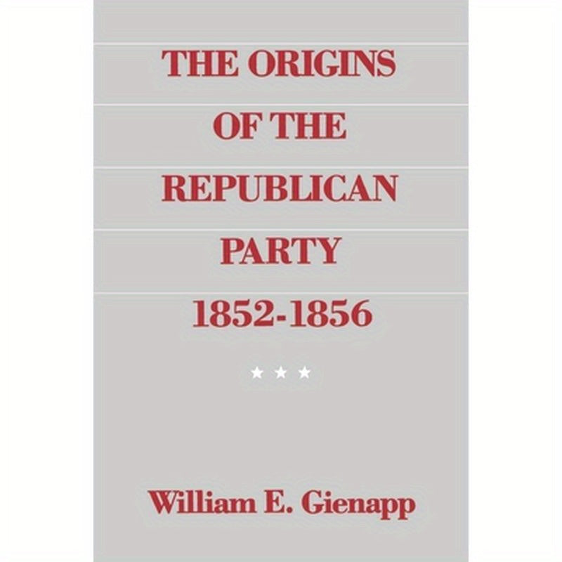 The Origins of the Republican Party 1852-1856
