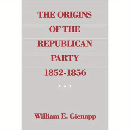 The Origins of the Republican Party 1852-1856