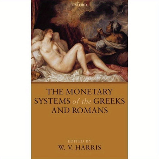 The Monetary Systems of the Greeks and Romans