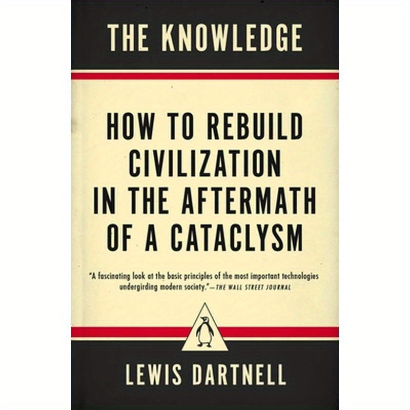 The Knowledge: How to Rebuild Civilization in the Aftermath of a Cataclysm