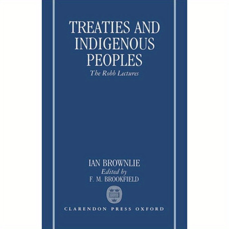 Treaties and Indigenous Peoples: The Robb Lectures 1991