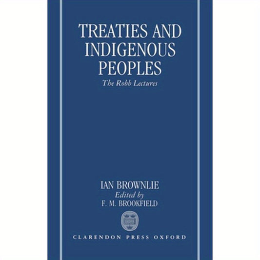 Treaties and Indigenous Peoples: The Robb Lectures 1991