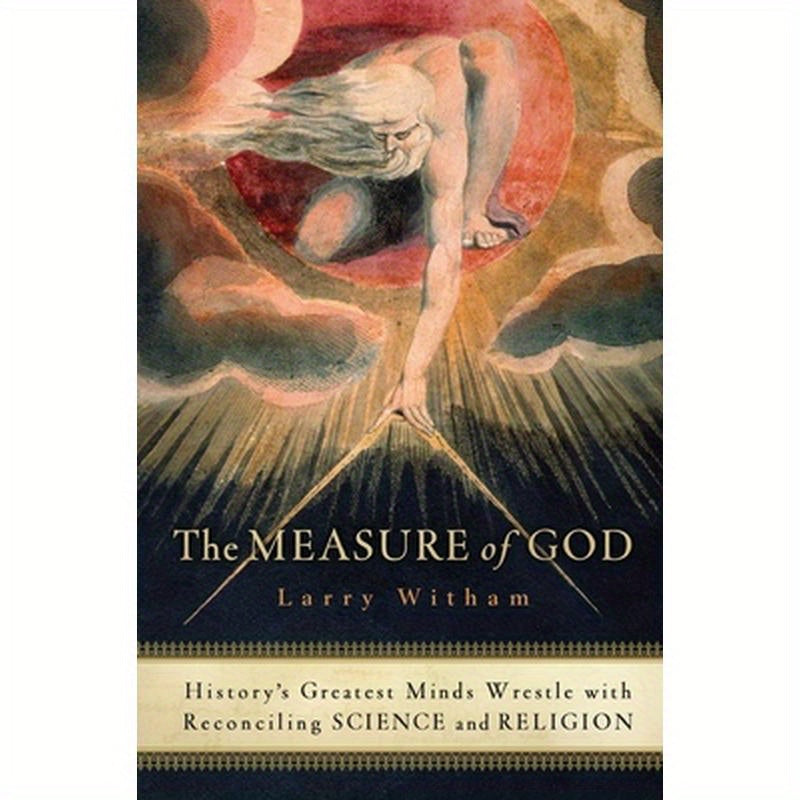The Measure of God: History's Greatest Minds Wrestle with Reconciling Science and Religion