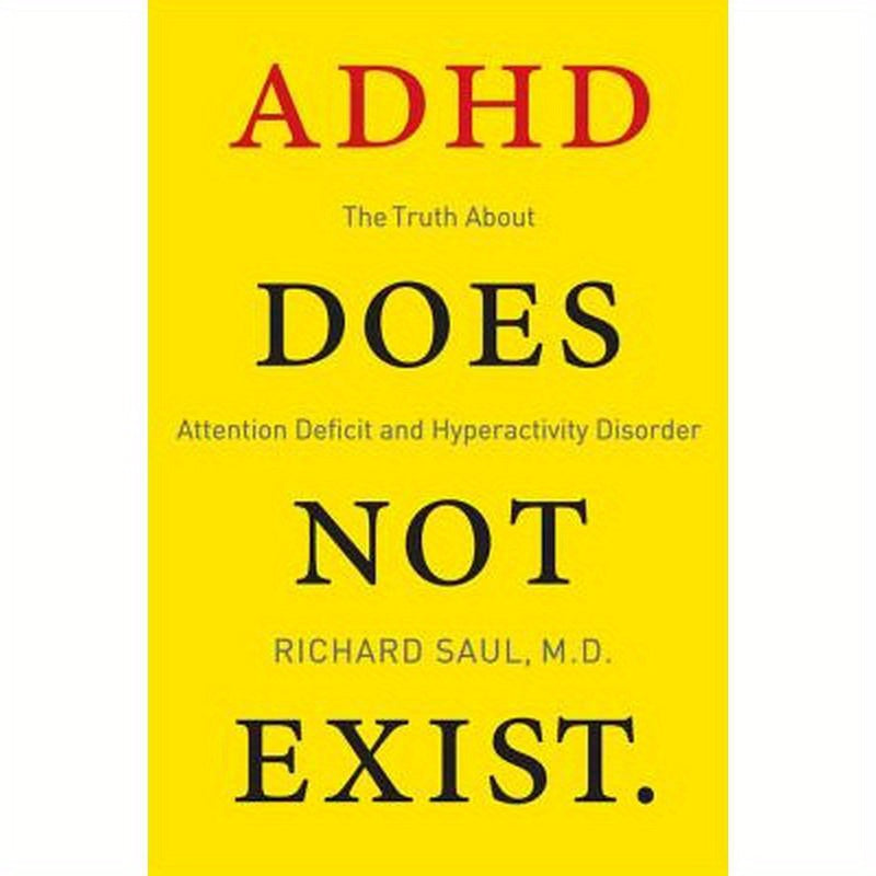 ADHD Does Not Exist: The Truth about Attention Deficit and Hyperactivity Disorder