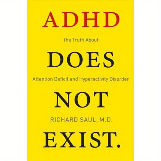 ADHD Does Not Exist: The Truth about Attention Deficit and Hyperactivity Disorder