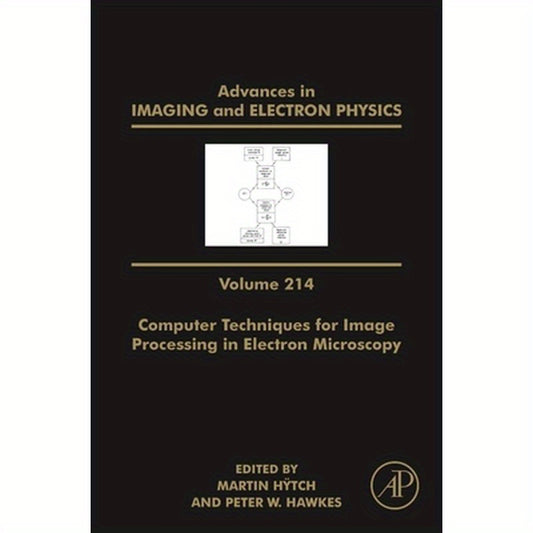Advances in Imaging and Electron Physics: Computer Techniques for Image Processing in Electron Microscopy Volume 214