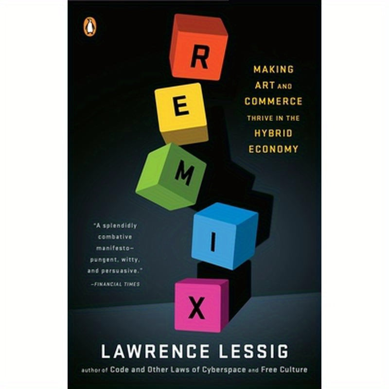 Remix: Making Art and Commerce Thrive in the Hybrid Economy