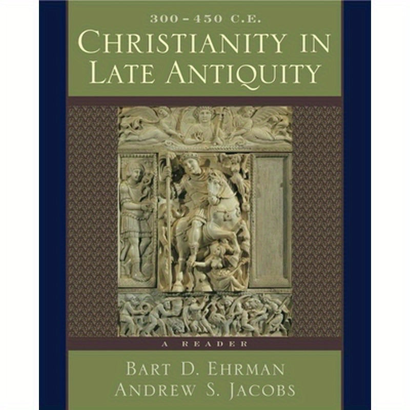 Christianity in Late Antiquity, 300-450 C.E.: A Reader