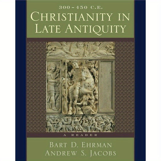 Christianity in Late Antiquity, 300-450 C.E.: A Reader