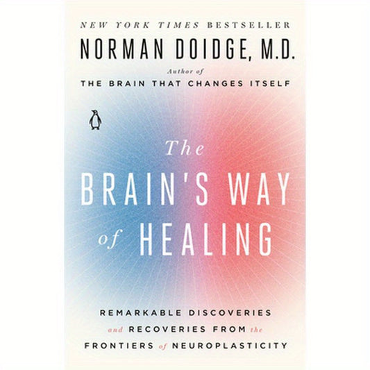 The Brain's Way of Healing: Remarkable Discoveries and Recoveries from the Frontiers of Neuroplasticity