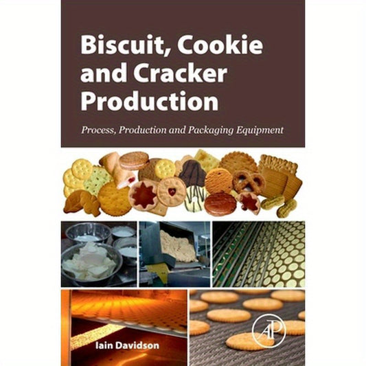 Biscuit, Cookie and Cracker Production: Process, Production and Packaging Equipment